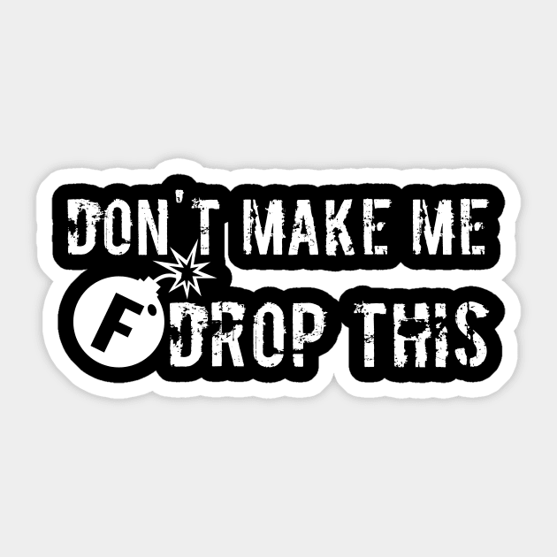 Don't Make Me Drop this F Bomb Sticker by RedYolk